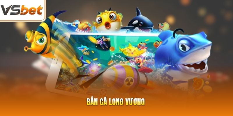 Bắn Cá Long Vương - Tặng Ngay Kho Vũ Khí Săn Mồi Đỉnh