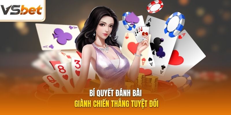 Bí quyết đánh bài giành chiến thắng tuyệt đối