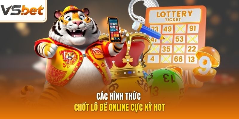 Các hình thức chốt lô đề online cực kỳ hot