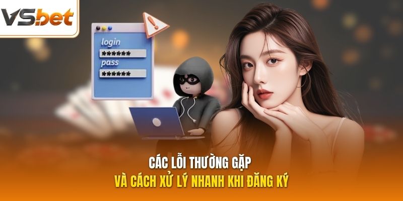 Các lỗi thường gặp và cách xử lý nhanh khi đăng ký