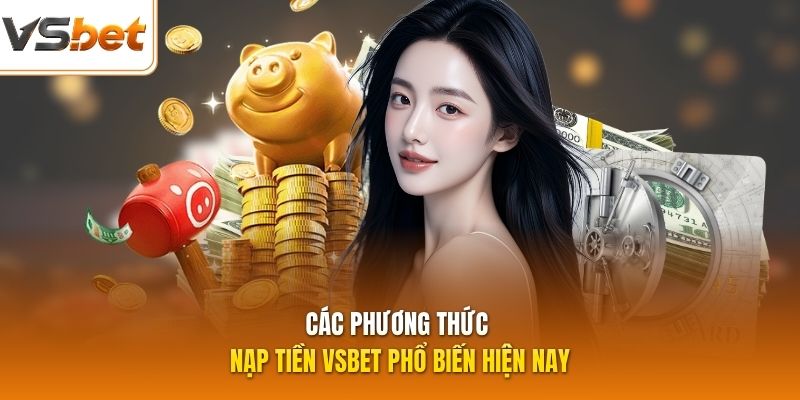 Các phương thức nạp tiền VSBET phổ biến hiện nay
