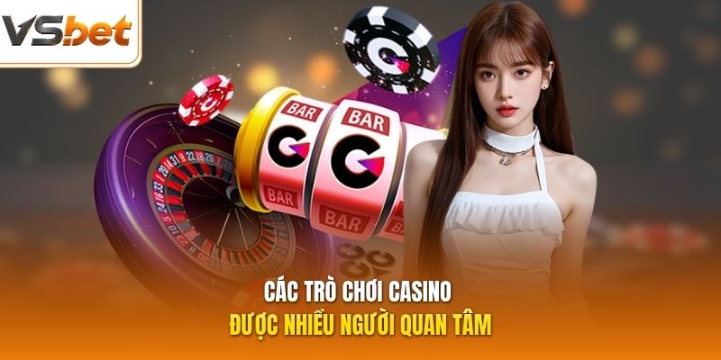 C&aacute;c tr&ograve; ch?i casino ???c nhi?u ng??i quan t&acirc;m