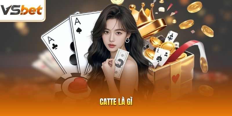 Catte Là Gì - Tìm Hiểu Chi Tiết Khái Niệm Cùng VSBET