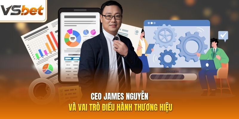 CEO James Nguyễn và vai trò điều hành thương hiệu