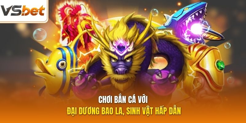 Chơi bắn cá với đại dương bao la, sinh vật hấp dẫn