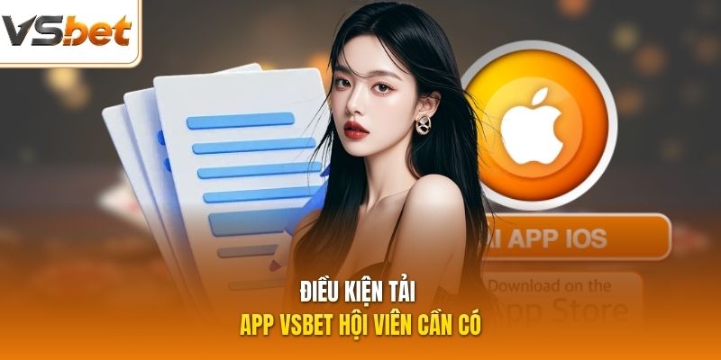 Điều kiện tải app VSBET hội viên cần có