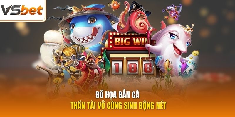 Đồ họa bắn cá Thần Tài vô cùng sinh động nét