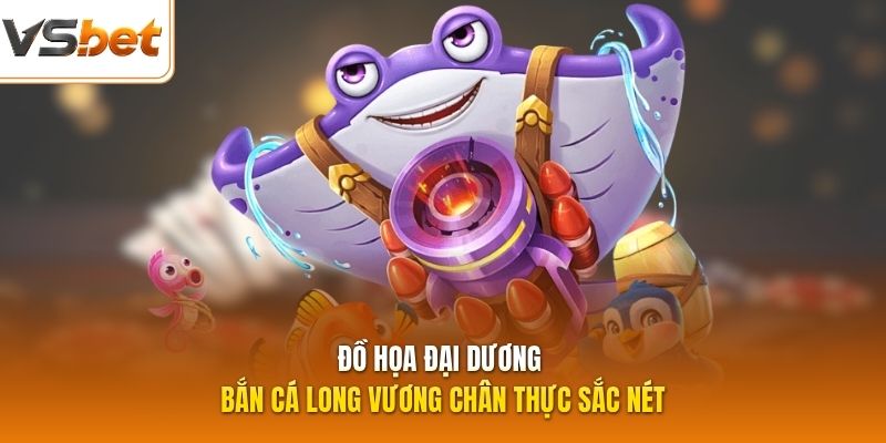 Đồ họa đại dương bắn cá Long Vương chân thực sắc nét