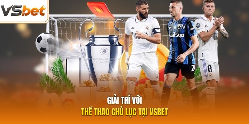 Giải trí với thể thao chủ lục tại VSBET