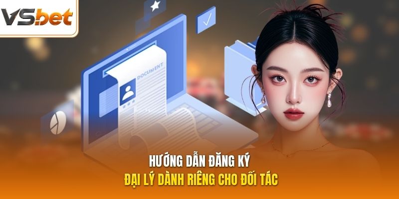 Hướng dẫn đăng ký đại lý dành riêng cho đối tác