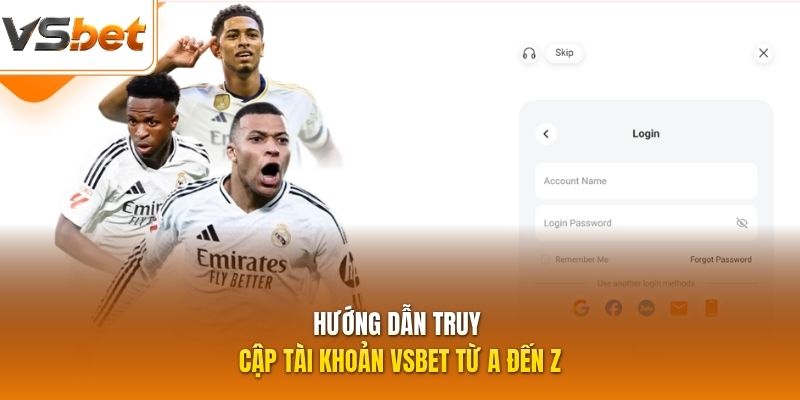 Hướng dẫn truy cập tài khoản VSBET từ A đến Z