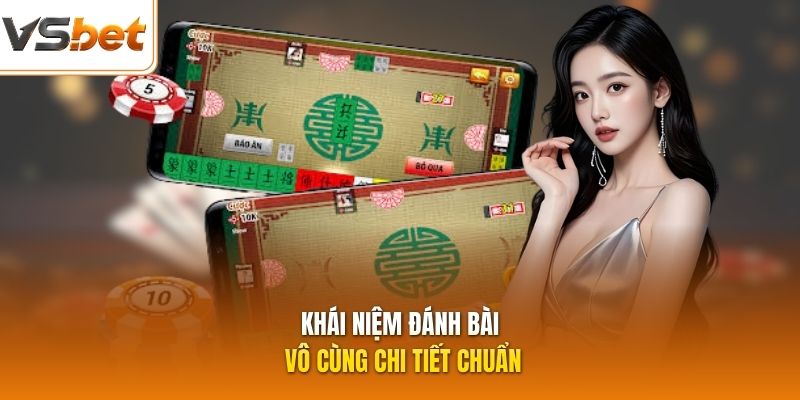 Khái niệm đánh bài vô cùng chi tiết chuẩn