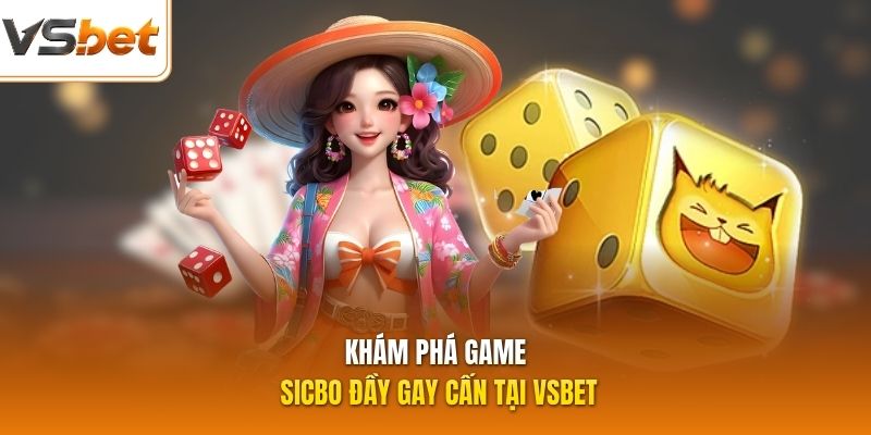 Khám phá game Sicbo đầy gay cấn tại VSBET