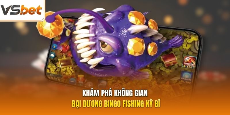 Khám phá không gian đại dương Bingo Fishing kỳ bí