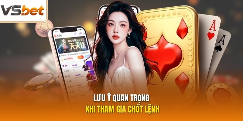 Lưu ý quan trọng khi tham gia chốt lệnh