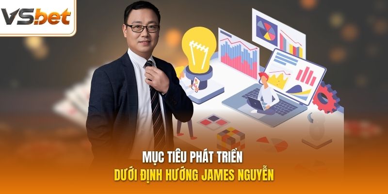 Mục tiêu phát triển dưới định hướng James Nguyễn