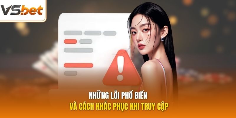 Những lỗi phổ biến và cách khắc phục khi truy cập
