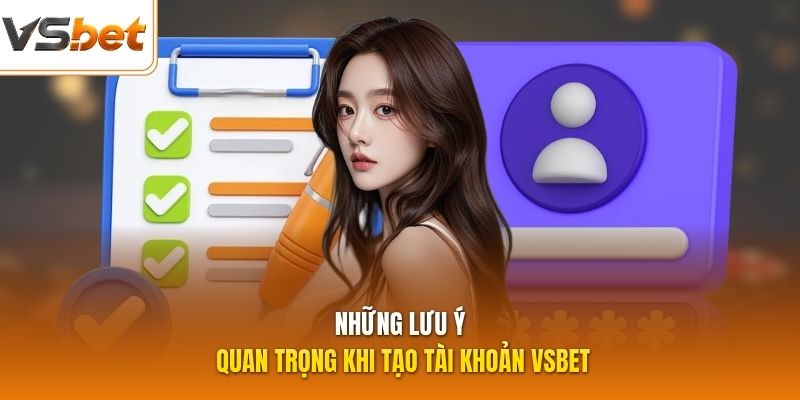 Những lưu ý quan trọng khi tạo tài khoản VSBET