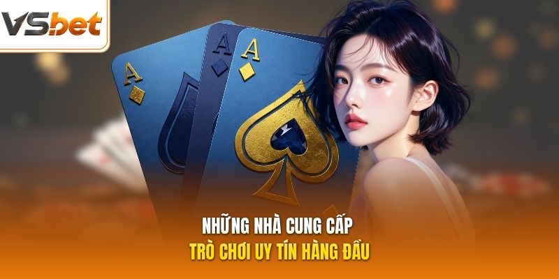 Nh?ng nh&agrave; cung c?p tr&ograve; ch?i uy t&iacute;n h&agrave;ng ??u