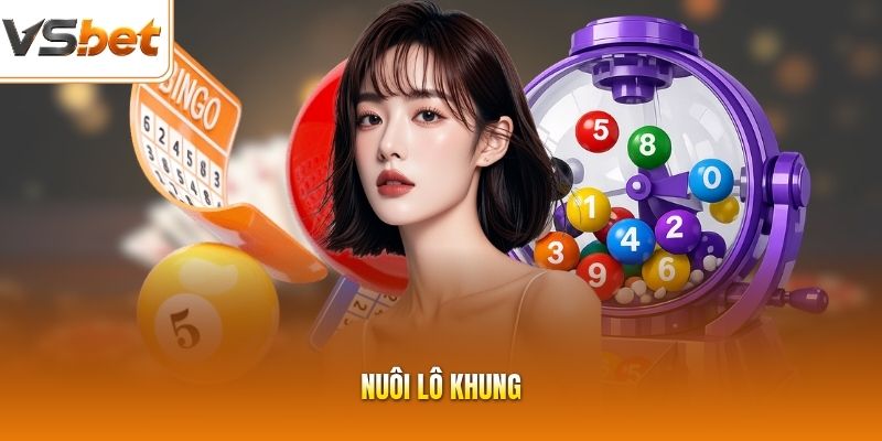 Nuôi Lô Khung - Chốt Liền Những Con Số Vô Cùng Tài Lộc