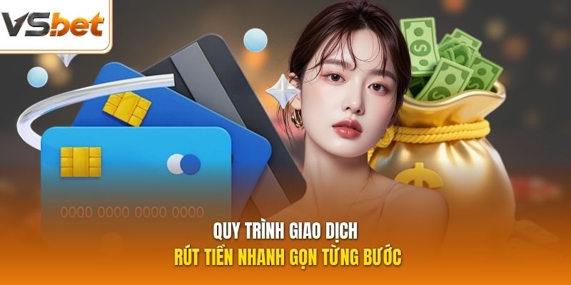 Quy trình giao dịch rút tiền nhanh gọn từng bước