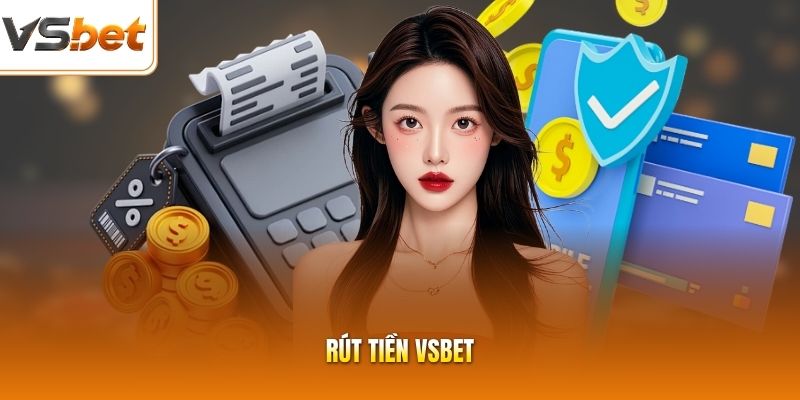 Rút Tiền VSBET | Đưa Lợi Nhuận Về Tài Khoản Siêu Nhanh Gọn