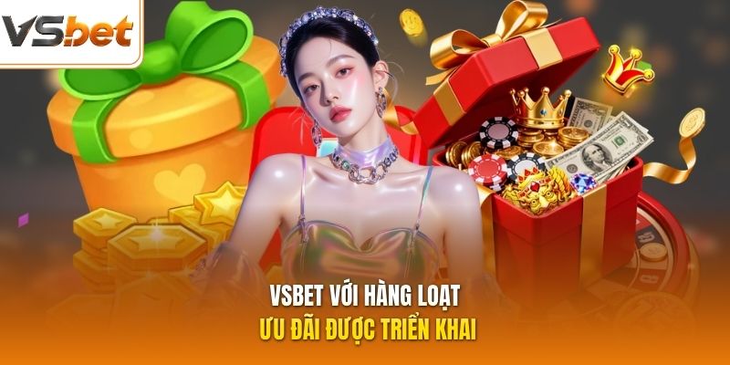 VSBET với hàng loạt ưu đãi được triển khai